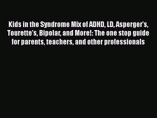 Read Books Kids in the Syndrome Mix of ADHD LD Asperger's Tourette's Bipolar and More!: The