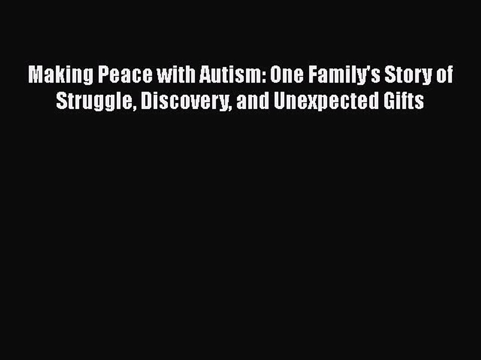 Read Books Making Peace with Autism: One Family's Story of Struggle Discovery and Unexpected