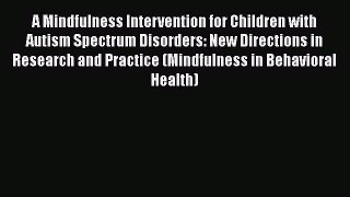 Download Books A Mindfulness Intervention for Children with Autism Spectrum Disorders: New