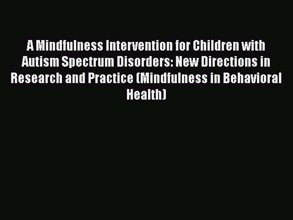 Download Books A Mindfulness Intervention for Children with Autism Spectrum Disorders: New