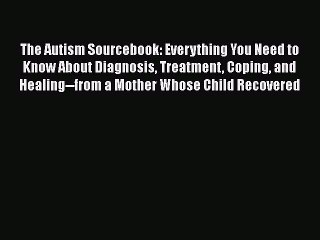 Read Books The Autism Sourcebook: Everything You Need to Know About Diagnosis Treatment Coping
