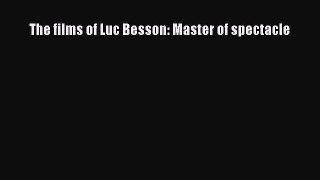 Download The films of Luc Besson: Master of spectacle  E-Book