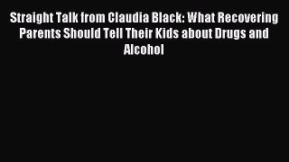 Read Straight Talk from Claudia Black: What Recovering Parents Should Tell Their Kids about