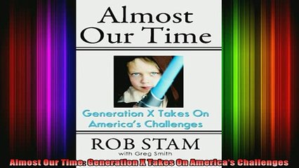 READ book  Almost Our Time Generation X Takes On Americas Challenges Full Free