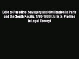 Download Exile to Paradise: Savagery and Civilization in Paris and the South Pacific 1790-1900