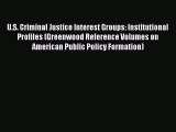 Read U.S. Criminal Justice Interest Groups: Institutional Profiles (Greenwood Reference Volumes