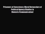 Download Prisoners of Conscience: Moral Vernaculars of Political Agency (Studies in Rhetoric/Communication)