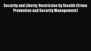 Read Security and Liberty: Restriction by Stealth (Crime Prevention and Security Management)