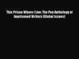 Download This Prison Where I Live: The Pen Anthology of Imprisoned Writers (Global Issues)