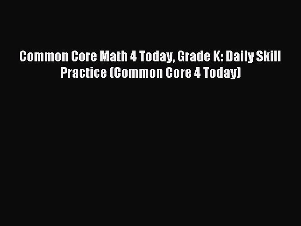 Read Book Common Core Math 4 Today Grade K: Daily Skill Practice (Common Core 4 Today) E-Book