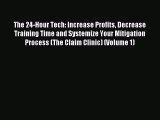 Read Book The 24-Hour Tech: Increase Profits Decrease Training Time and Systemize Your Mitigation