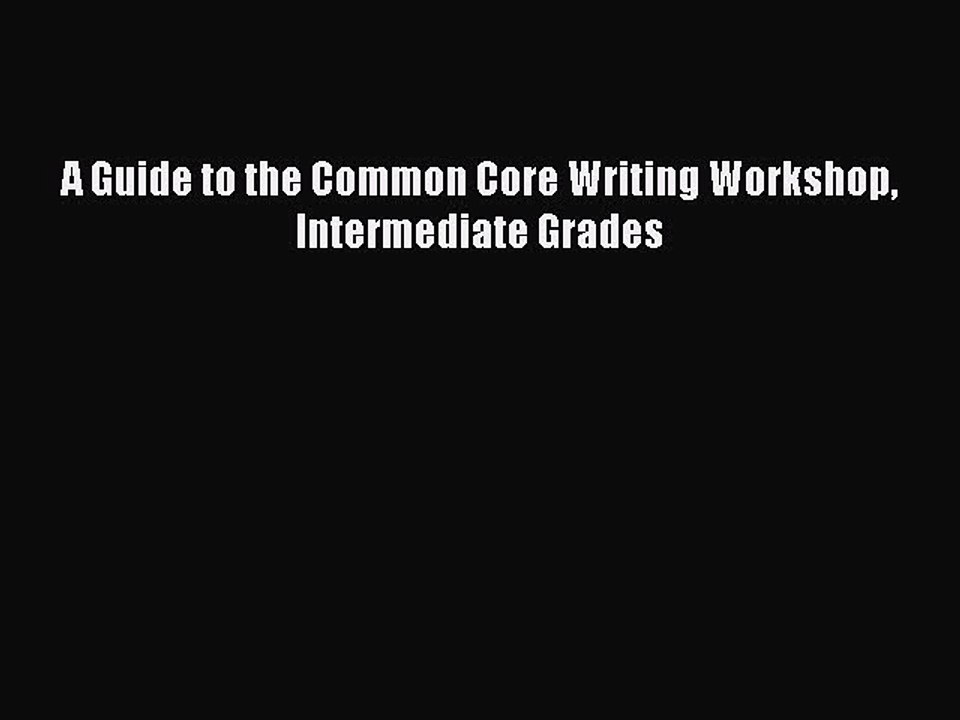 Read Book A Guide to the Common Core Writing Workshop Intermediate Grades ebook textbooks