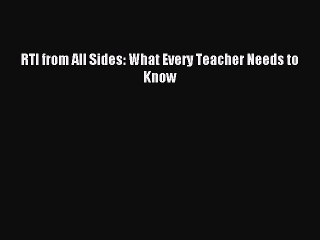 Read Book RTI from All Sides: What Every Teacher Needs to Know E-Book Free