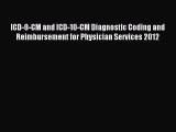 Read ICD-9-CM and ICD-10-CM Diagnostic Coding and Reimbursement for Physician Services 2012
