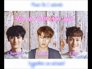 Woo Ah x If We Love Again (Crush x Chen & Chanyeol)