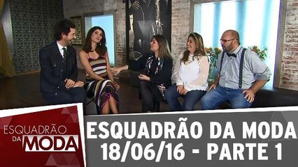 Esquadrão da Moda 18.06.16 - Parte 1