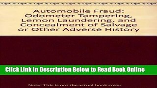 Download Automobile Fraud: Odometer Tampering, Lemon Laundering, and Concealment of Salvage or