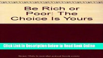 Read Be Rich or Poor: The Choice Is Yours  Ebook Free