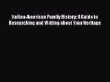Read Italian-American Family History: A Guide to Researching and Writing about Your Heritage