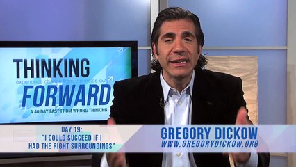Pastor Gregory Dickow - Day 19: "I COULD SUCCEED IF I HAD THE RIGHT SURROUNDINGS" Thinking Forward