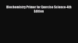 Read Biochemistry Primer for Exercise Science-4th Edition PDF Free