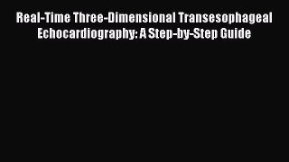 Read Real-Time Three-Dimensional Transesophageal Echocardiography: A Step-by-Step Guide Ebook
