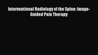 Download Interventional Radiology of the Spine: Image-Guided Pain Therapy PDF Free