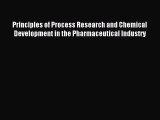Read Principles of Process Research and Chemical Development in the Pharmaceutical Industry