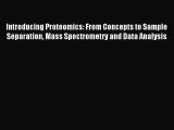 Read Introducing Proteomics: From Concepts to Sample Separation Mass Spectrometry and Data