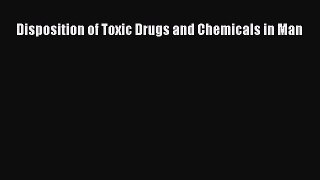 Read Disposition of Toxic Drugs and Chemicals in Man Ebook Free