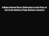 Read A Many-Colored Glass: Reflections on the Place of Life in the Universe (Page-Barbour Lectures)