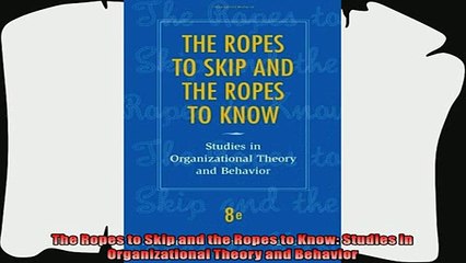 complete  The Ropes to Skip and the Ropes to Know Studies in Organizational Theory and Behavior