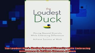 behold  The Loudest Duck Moving Beyond Diversity while Embracing Differences to Achieve Success