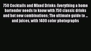 Download 750 Cocktails and Mixed Drinks: Everything a home bartender needs to know with 750