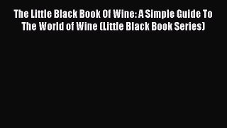 Read The Little Black Book Of Wine: A Simple Guide To The World of Wine (Little Black Book