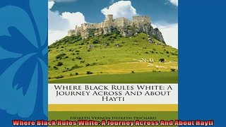 Popular book  Where Black Rules White A Journey Across And About Hayti