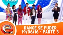 Dance se Puder - 19.06.16 - Parte 3