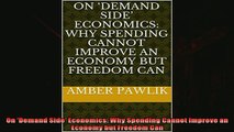 For you  On Demand Side Economics Why Spending Cannot Improve an Economy but Freedom Can