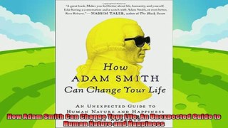 complete  How Adam Smith Can Change Your Life An Unexpected Guide to Human Nature and Happiness
