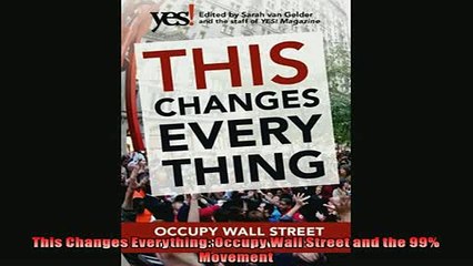 Read here This Changes Everything Occupy Wall Street and the 99 Movement
