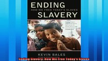 Popular book  Ending Slavery How We Free Todays Slaves