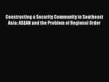 [PDF] Constructing a Security Community in Southeast Asia: ASEAN and the Problem of Regional