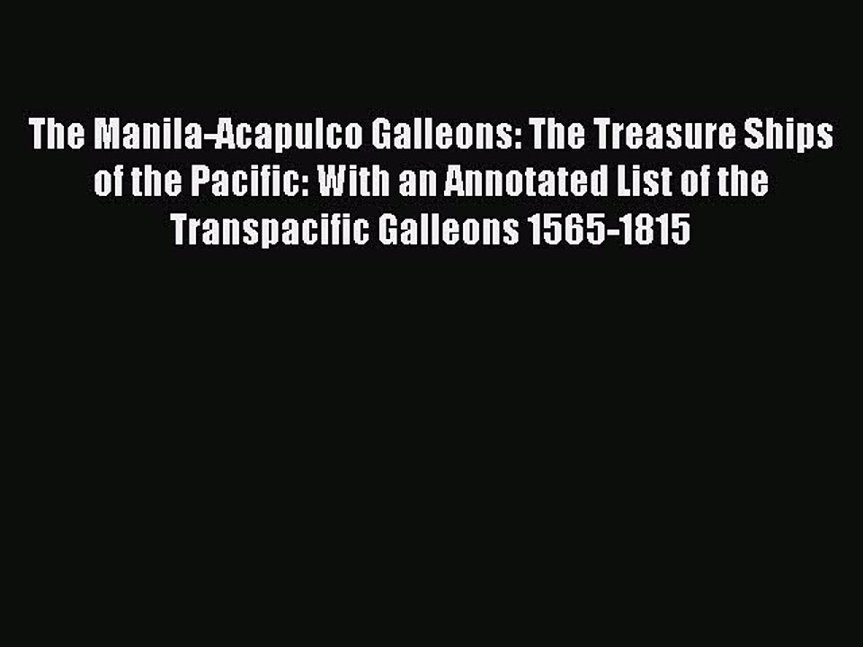 [PDF] The Manila-Acapulco Galleons: The Treasure Ships of the Pacific: With an Annotated List