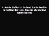 [PDF] It's Not the Big That Eat the Small...It's the Fast That Eat the Slow: How to Use Speed