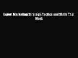 [PDF] Export Marketing Strategy: Tactics and Skills That Work  Read Online