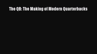 Download The QB: The Making of Modern Quarterbacks E-Book Free