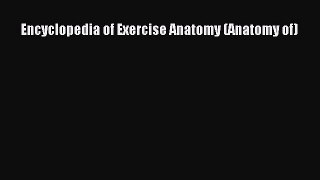 Download Encyclopedia of Exercise Anatomy (Anatomy of) PDF Free
