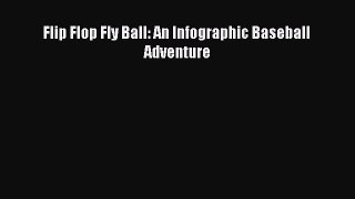 Download Flip Flop Fly Ball: An Infographic Baseball Adventure PDF Free