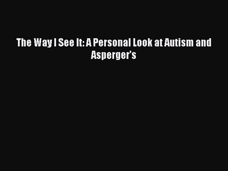 Read Books The Way I See It: A Personal Look at Autism and Asperger's ebook textbooks
