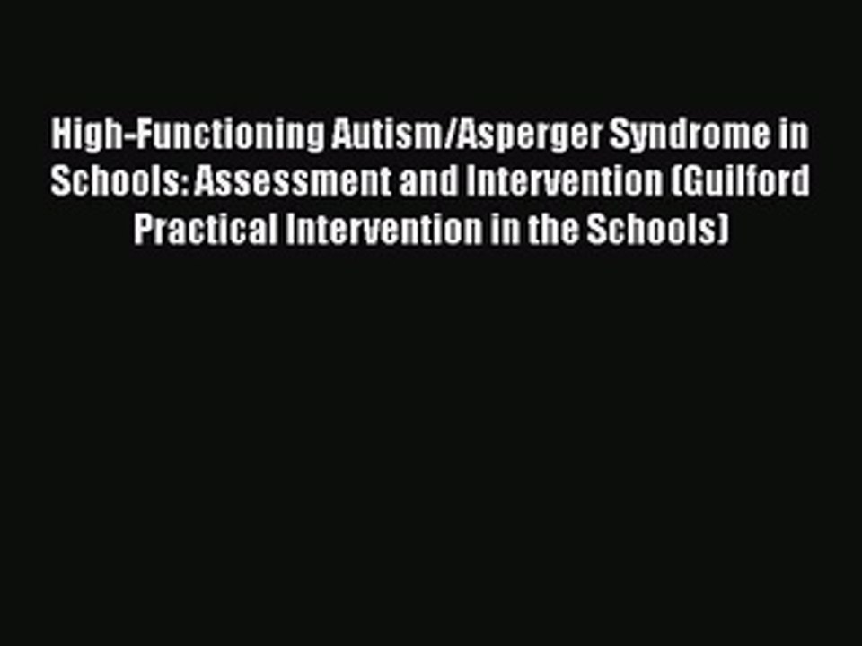 Read Books High-Functioning Autism/Asperger Syndrome in Schools: Assessment and Intervention